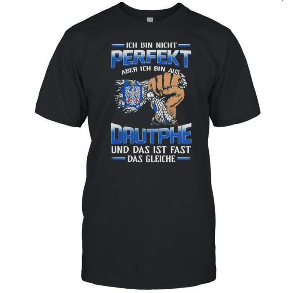 Ich Bin Nicht Perfekt Aber Ich Bin Aus Dautphe Und Das Ist Fast Das Shirt